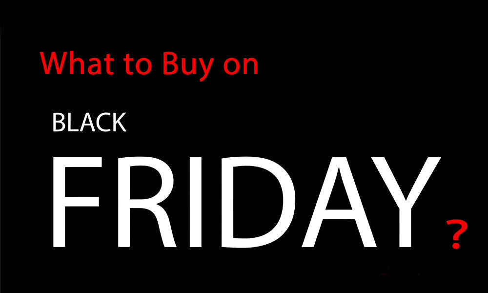 What to Buy on Black Friday? 